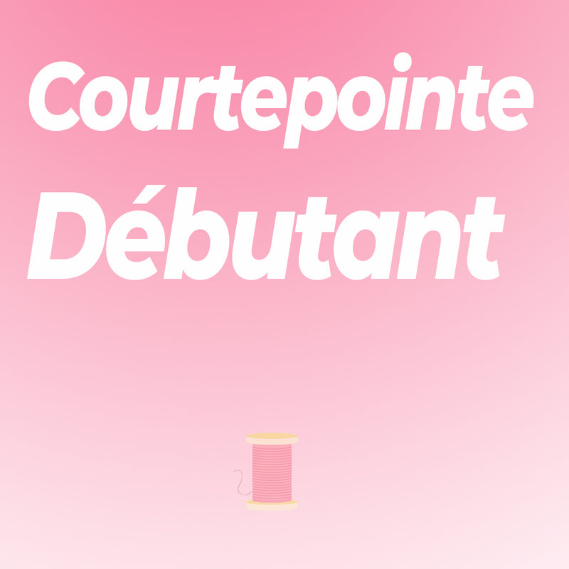 Courtepointe Débutant - avec Dominique - LAVAL