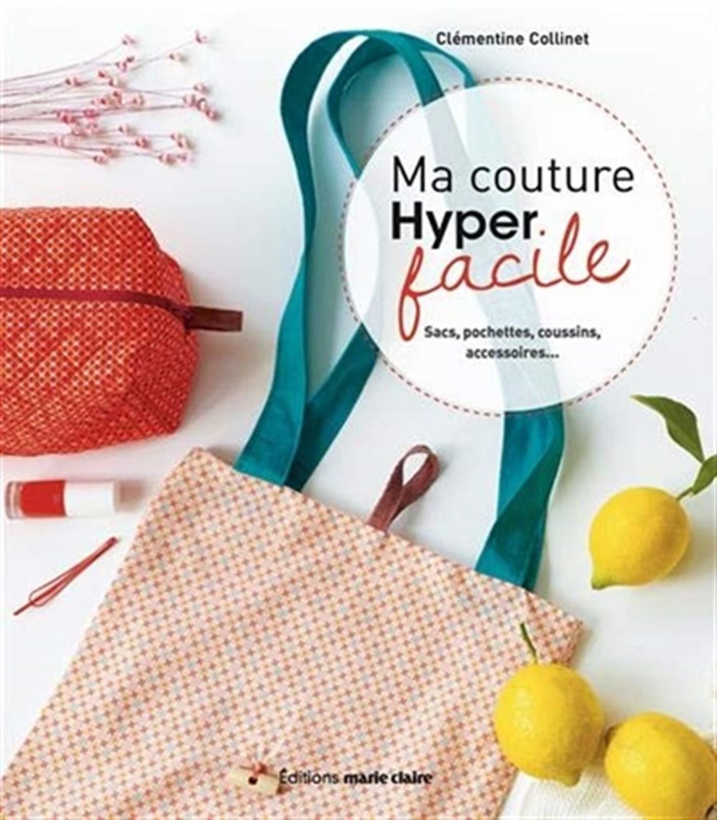 Ma couture Hyper facile, sacs, pochettes, coussins, accessoires
